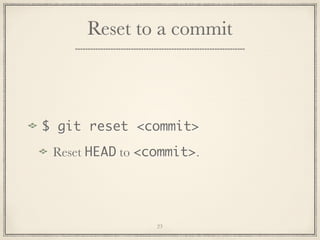 Reset to a commit

$ git reset <commit>
Reset HEAD to <commit>.

23

 