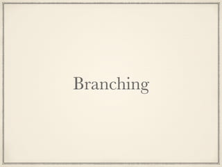 Branching

 
