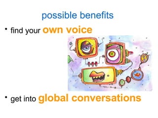 possible benefits   find your  own voice get into  global conversations   
