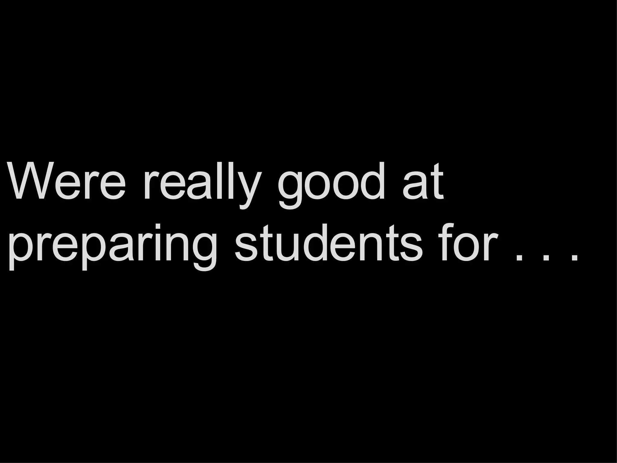 Were really good at preparing students for . . . 