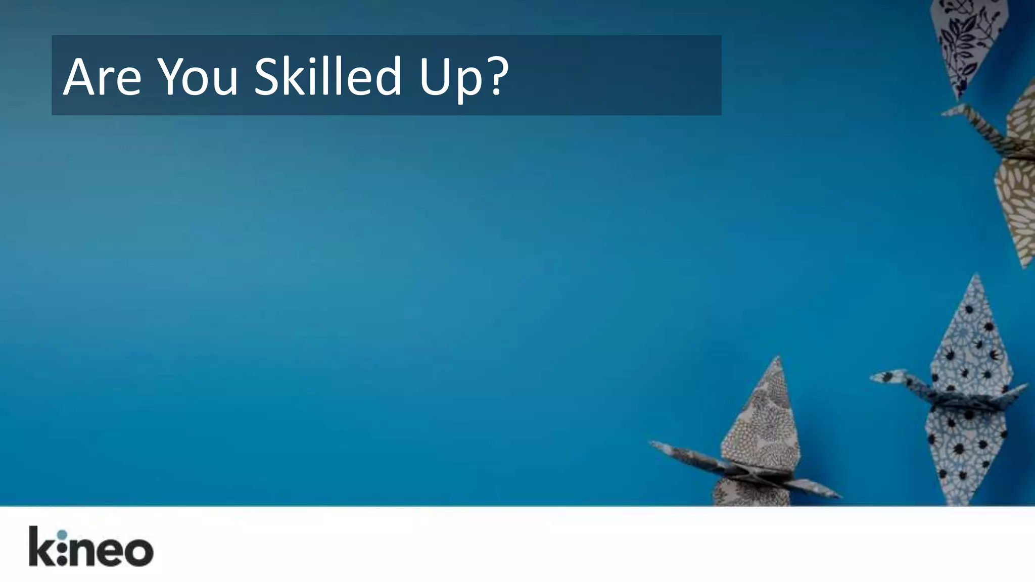 Are You Skilled Up? 
 
