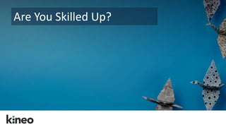 Are You Skilled Up? 
 