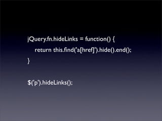 jQuery.fn.hideLinks = function() {
    return this.ﬁnd('a[href]').hide().end();
}


$('p').hideLinks();
 