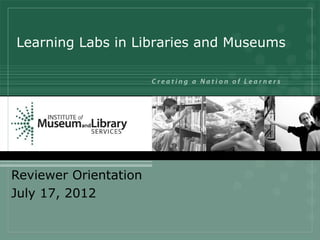 Learning Labs in Libraries and Museums




Reviewer Orientation
July 17, 2012
 