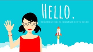 Hello.Mit dem richtigen Inhalt und Dialogen Kunden fesseln und begeistern
 