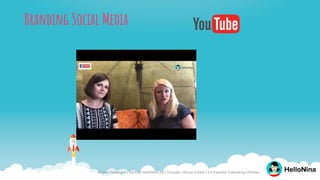 Branding Social Media
Angela Zellweger / Co-CEO HelloNina AG / Founder Ubicon GmbH / Co-Founder Coworking Uferbau
 