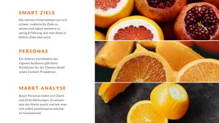 Die meisten Unternehmen tun sich
schwer, realistische Ziele zu
setzen und haben meistens zu
wenig Erfahrung, wie man diese in
Online-Ziele übersetzt.
P E R S O N A S
M A R K T A N A L Y S E
S M A R T Z I E L E
Ein tieferes Verständnis der
eigenen Audience gibt klare
Richtlinien für die Themen-Wahl
sowie Content Produktion.
Buyer Personas holen sich Zweit
und Dritt-Meinungen. Zu wissen
was der Markt macht und wie man
sich selbst positionieren möchte
ist fundamental.
 