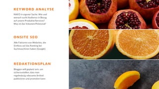 MAFO in eigener Sache. Wie und
wonach sucht Audience in Bezug
auf unsere Produkte/Services?
Was ist das Volumen/Potenzial?
O N S I T E S E O
R E D A K T I O N S P L A N
K E Y W O R D A N A L Y S E
Alle Faktoren von Websites, die
Einfluss auf das Ranking bei
Suchmaschinen haben (Google).
Bloggen will geplant sein, um
sicherzustellen, dass man
regelmässig relevante Artikel
publizieren und promoten kann
 