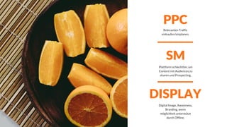 PPC
DISPLAY
SM
Relevanten Traffic
einkaufen/einplanen.
Plattform schlechthin, um
Content mit Audiences zu
sharen und Prospecting.
Digital Image, Awareness,
Branding, wenn
möglichkeit unterstützt
durch Offline.
 