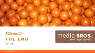 T H E E N D
D A N K E !
Vitamin C+
M E D I A B R O S . C H
 