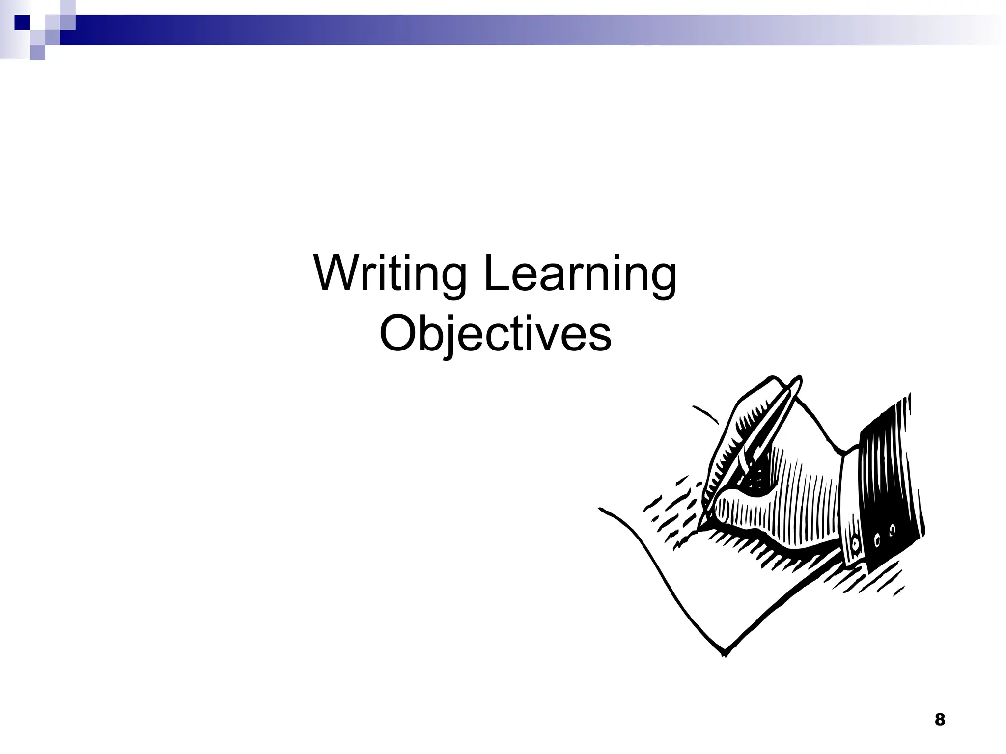 8
Writing Learning
Objectives
 