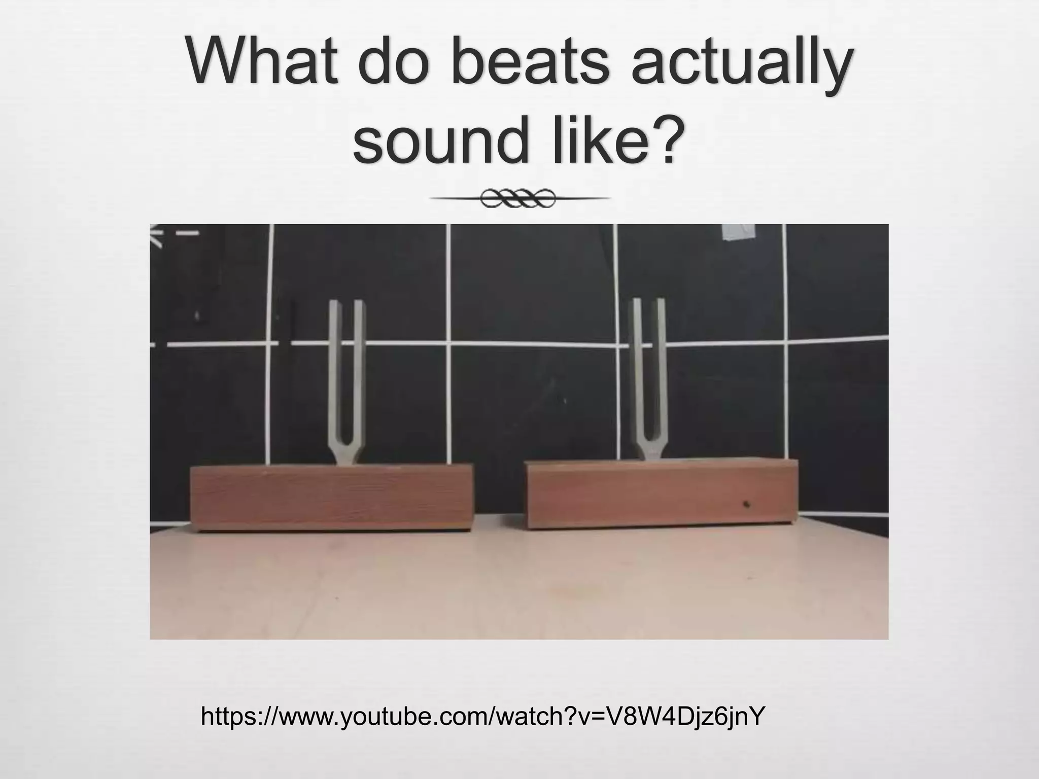 What do beats actually
sound like?
https://www.youtube.com/watch?v=V8W4Djz6jnY
 