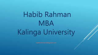 Habib Rahman
MBA
Kalinga University
habibrahman20@gmail.com
 