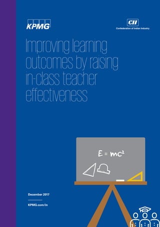 a
December 2017
KPMG.com/in
Improvinglearning
outcomesbyraising
in-classteacher
effectiveness
 