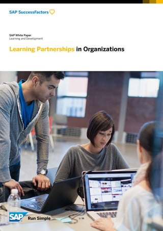 SAP White Paper
Learning and Development
Learning Partnerships in Organizations
©2017SAPSEoranSAPaffiliatecompany.Allrightsreserved.
1 / 36
 