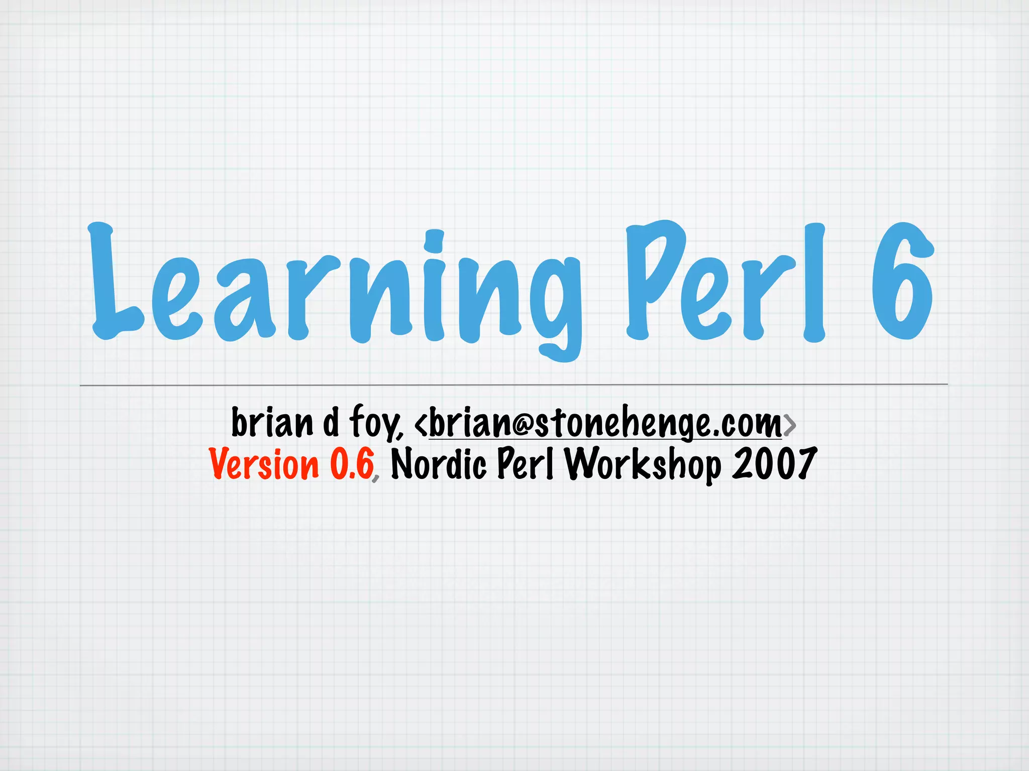 Learning Perl 6 (NPW 2007)