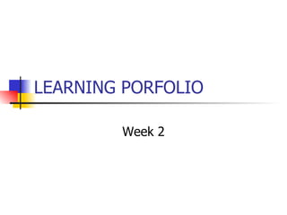 LEARNING PORFOLIO Week 2 