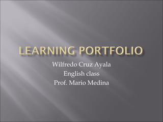 Wilfredo Cruz Ayala English class Prof. Mario Medina 
