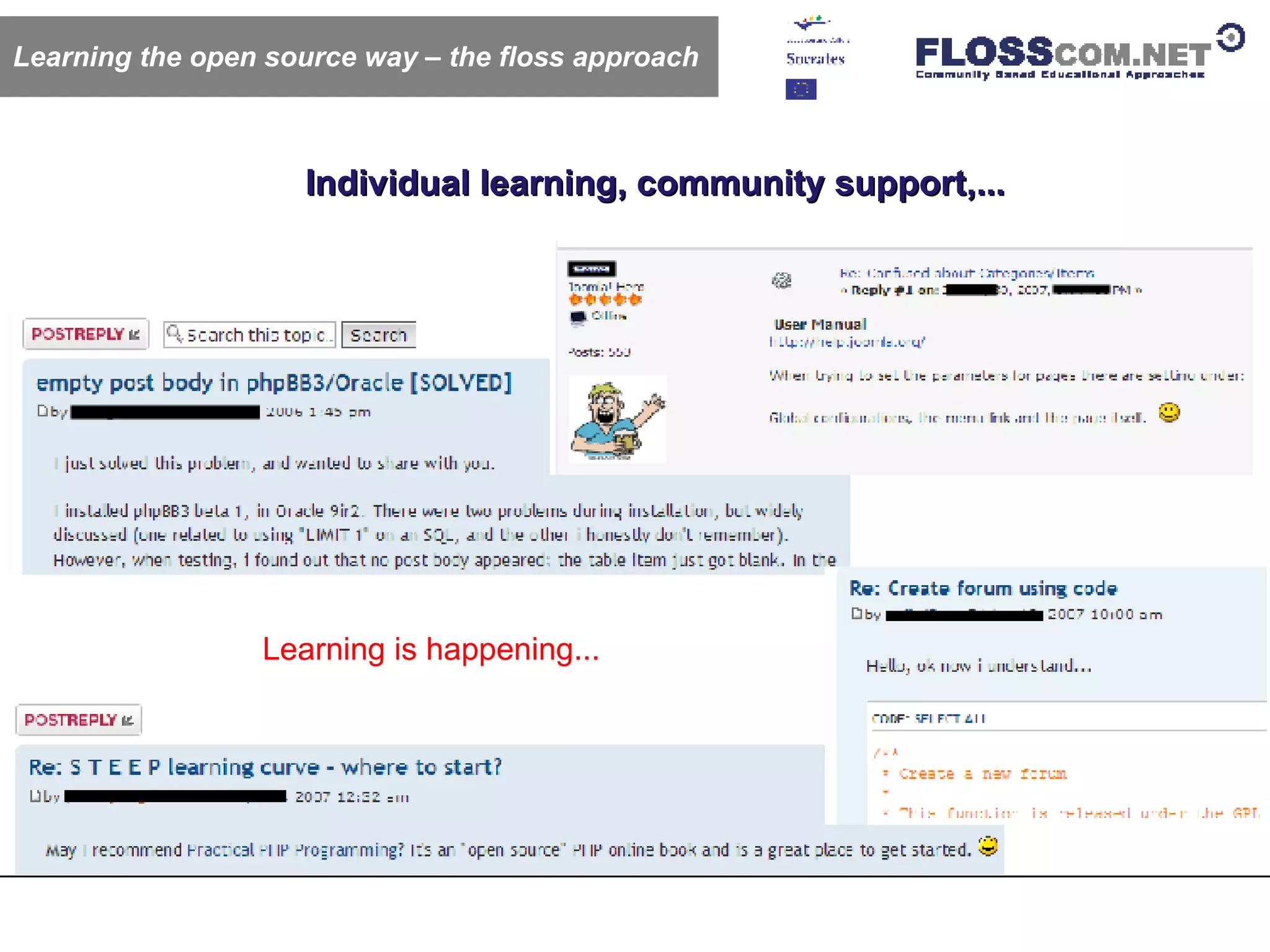 Individual learning, community support,... Learning is happening... Learning the open source way – the floss approach 