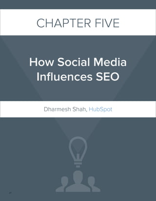 27 
CHAPTER FIVE 
How Social Media 
Influences SEO 
Dharmesh Shah, HubSpot 
 
