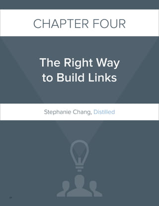 20
CHAPTER FOUR
The Right Way
to Build Links
Stephanie Chang, Distilled
 