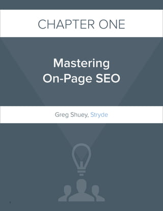 3
CHAPTER ONE
Mastering
On-Page SEO
Greg Shuey, Stryde
 