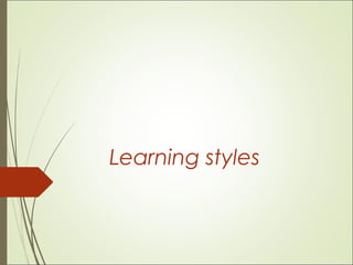 Learning styles
 