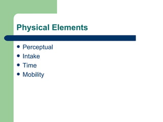 Physical Elements Perceptual Intake Time Mobility 