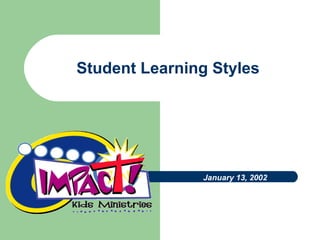 Student Learning Styles January 13, 2002 