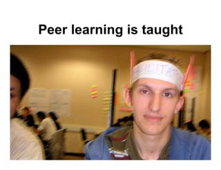 Peer learning is taught