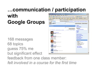 …communication / participation
with
Google Groups


168 messages
68 topics
guess 75% me
but significant effect
feedback fr...
