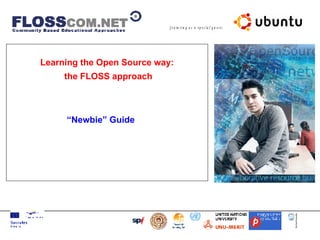 Learning the Open Source way: the FLOSS approach “ Newbie” Guide                          