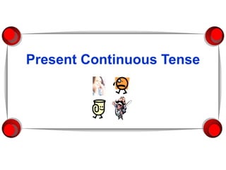 Present Continuous Tense 