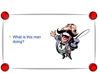 What is this man doing? 