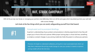 BUT, STRIDE CAREFULLY
Complicated and Inconsistent Briefings
A partner’s understanding of your product and procedures is d...