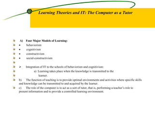Learning Theories and IT: The Computer as a Tutor   ,[object Object],[object Object],[object Object],[object Object],[object Object],[object Object],[object Object],[object Object],[object Object],[object Object],[object Object]