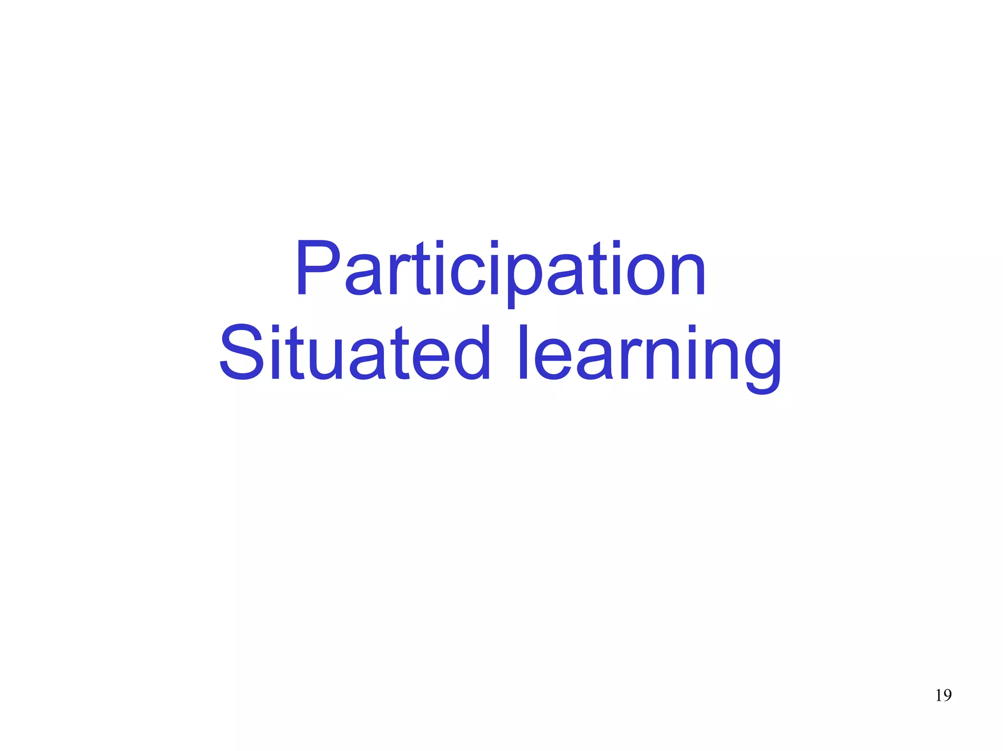 Participation
Situated learning



                    19
 