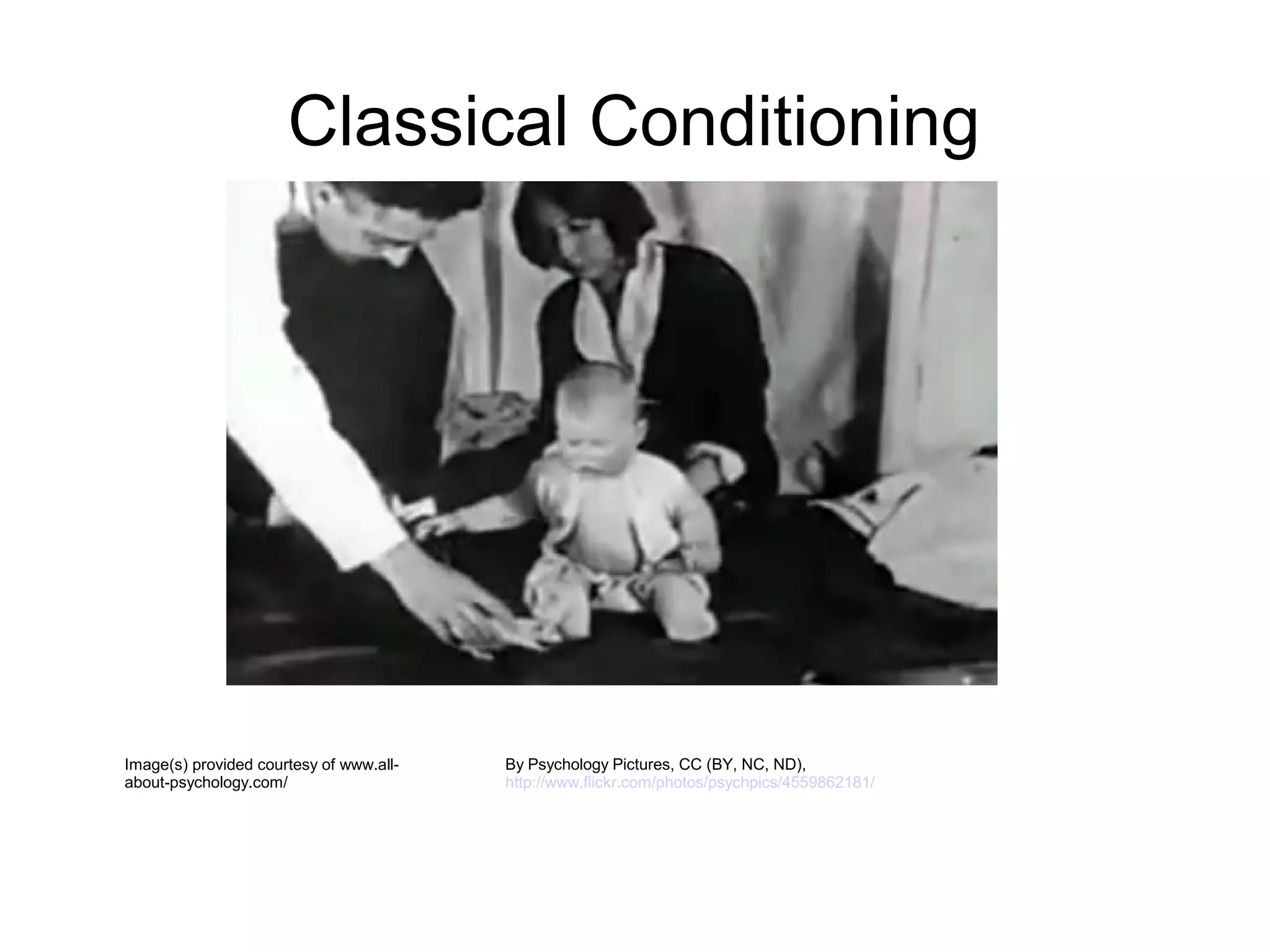 Classical Conditioning




Image(s) provided courtesy of www.all-   By Psychology Pictures, CC (BY, NC, ND),
about-psychology.com/                    http://www.flickr.com/photos/psychpics/4559862181/
 