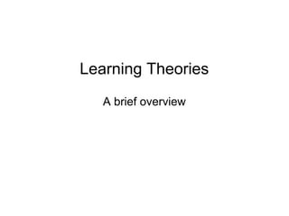 Learning Theories
   A brief overview
 