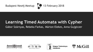 Learning Timed Automata with Cypher
Gábor Szárnyas, Rebeka Farkas, Márton Elekes, Anna Gujgiczer
Budapest Neo4j Meetup 13 February 2018
 