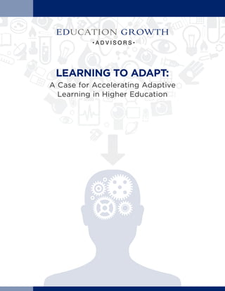 LEARNING TO ADAPT:
A Case for Accelerating Adaptive
  Learning in Higher Education
 