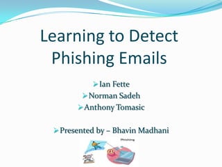 Learning to Detect Phishing Emails ,[object Object]