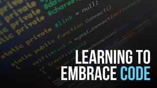 LEarning to
embrace Code
 