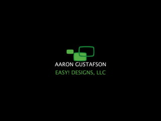 AARON GUSTAFSON EASY! DESIGNS, LLC 
