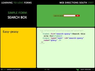 SIMPLE FORM: SEARCH BOX  Easy-peasy <form id="search-form" action="/action-page.php" method="get"> <p> < label  for = "search-query" > Search this    site for </ label > < input  type = "text"  id = "search-query"   name = "query"  /> <p> </form> 