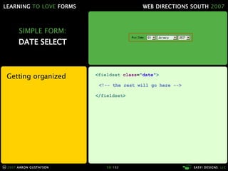 SIMPLE FORM: DATE SELECT Getting organized < fieldset  class = "date" > <!-- the rest will go here --> </ fieldset > 