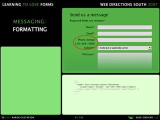 MESSAGING: FORMATTING ... <li> <label for="contact-phone">Phone<em    class="msg"> format: 123-456-7890</em></label> <input type="text" id="contact-phone" name="phone" />   </li> ... 