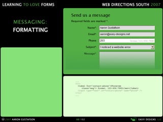 MESSAGING: FORMATTING ... <li> <label for="contact-phone">Phone<em    class="msg"> format: 123-456-7890</em></label> <input type="text" id="contact-phone" name="phone" />   </li> ... 