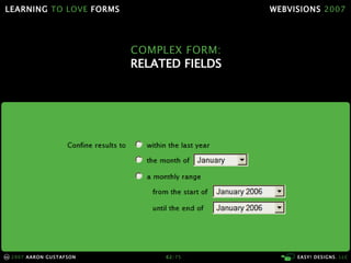 LEARNING TO LOVE FORMS                                 WEBVISIONS 2007




                                      COMPLEX F...