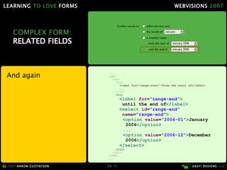 LEARNING TO LOVE FORMS                                                       WEBVISIONS 2007




         COMPLEX FORM:
  ...